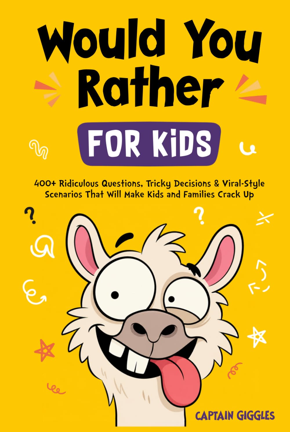 Would You Rather for Kids: 400+ Ridiculous Questions, Tricky Decisions & Viral-Style Scenarios That Will Make Kids and Families Crack Up (Kids Ages 7-13)