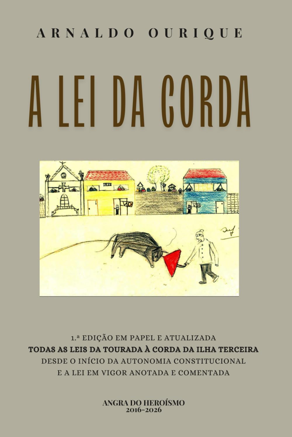 A LEI DA CORDA: COMENTÁRIO E ANOTAÇÃO AO REGIME JURÍDICO DA TOURADA À CORDA DA ILHA TERCEIRA
