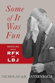 Some of It Was Fun: Working with RFK and LBJ