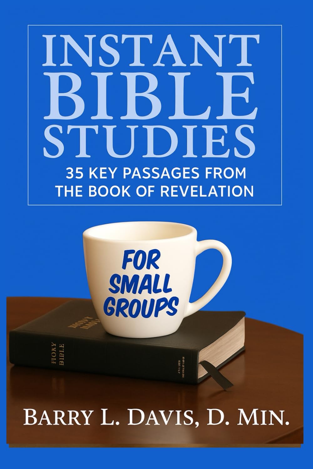 Instant Bible Studies for Small Groups: 35 Key Passages from the Book of Revelation