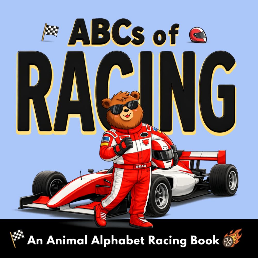 ABCs of Racing: A Fun Animal Alphabet Picture Book — A Car Racing Book for Toddlers and Young Kids to Learn ABCs, First Car Racing Words, and Fun Facts (Ages 2–6) (ABC Adventures)