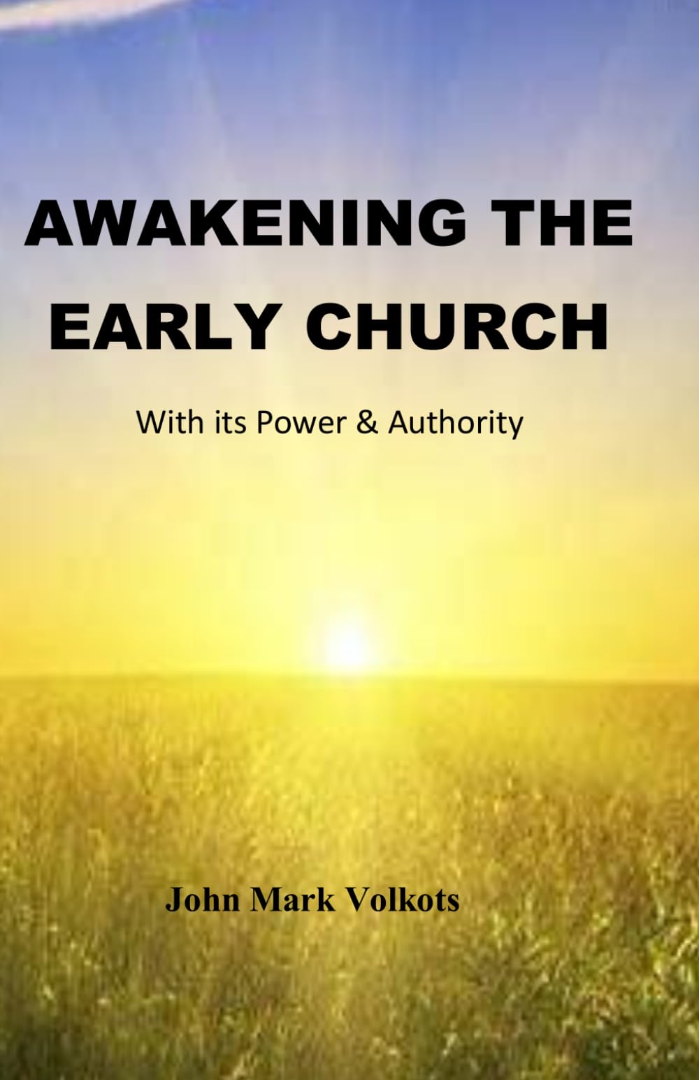 AWAKENING THE EARLY CHURCH: With its Power & Authority