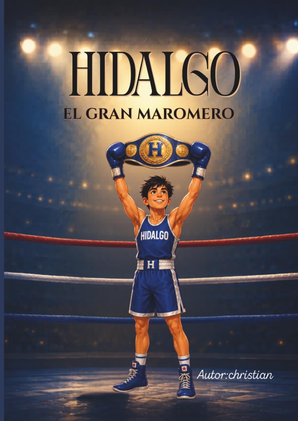hidalgo el gran maromero: Historia infantil de boxeo para niños sobre disciplina, sueños y esfuerzo