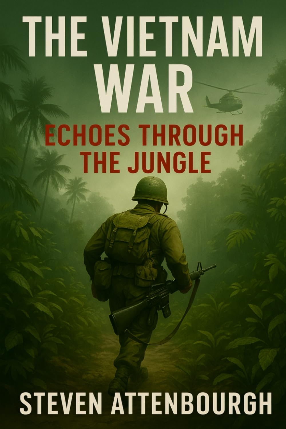 The Vietnam War: Echoes Through the Jungle (Wars That Shaped Our World)