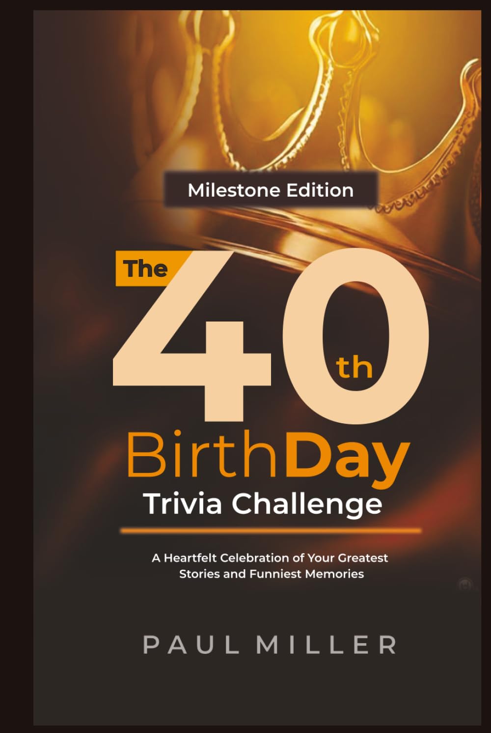 The 40th Birthday Trivia Challenge: A Heartfelt Celebration of Your Greatest Stories and Funniest Memories