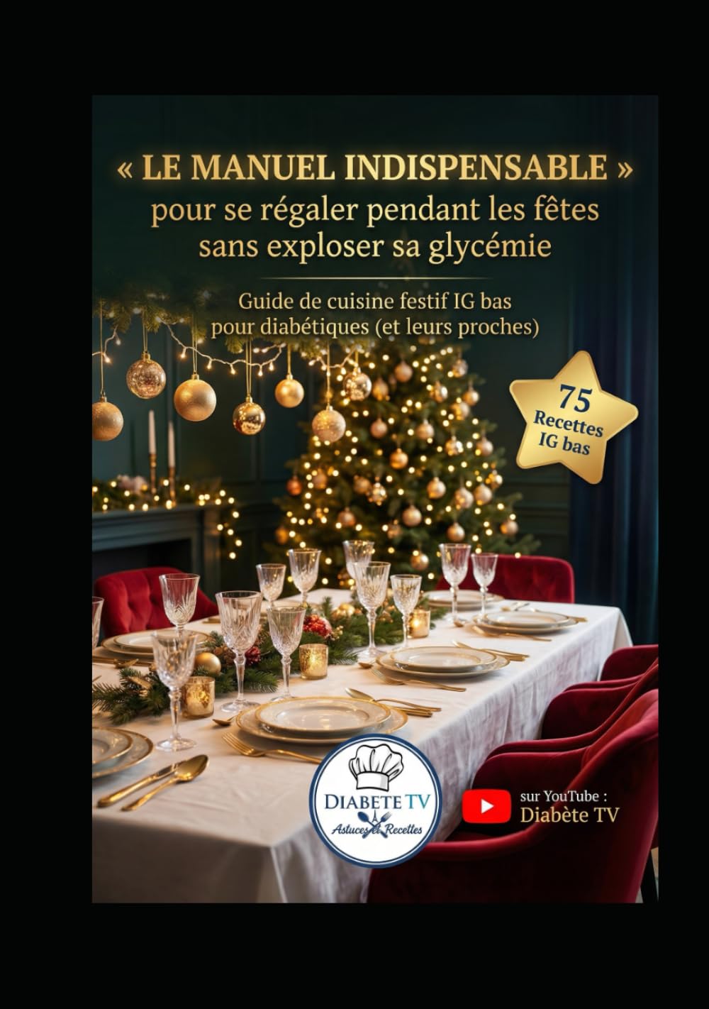 Le Manuel INDISPENSABLE pour se régaler pendant les fêtes sans exploser sa glycémie: Guide de cuisine festif IG bas pour diabétiques (et leurs proches)