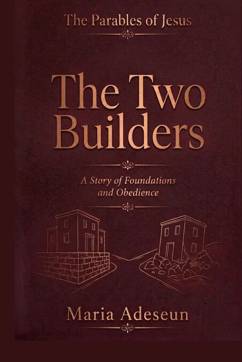 The Two Builders: A Story of Foundations and Obedience (Parables of Jesus)