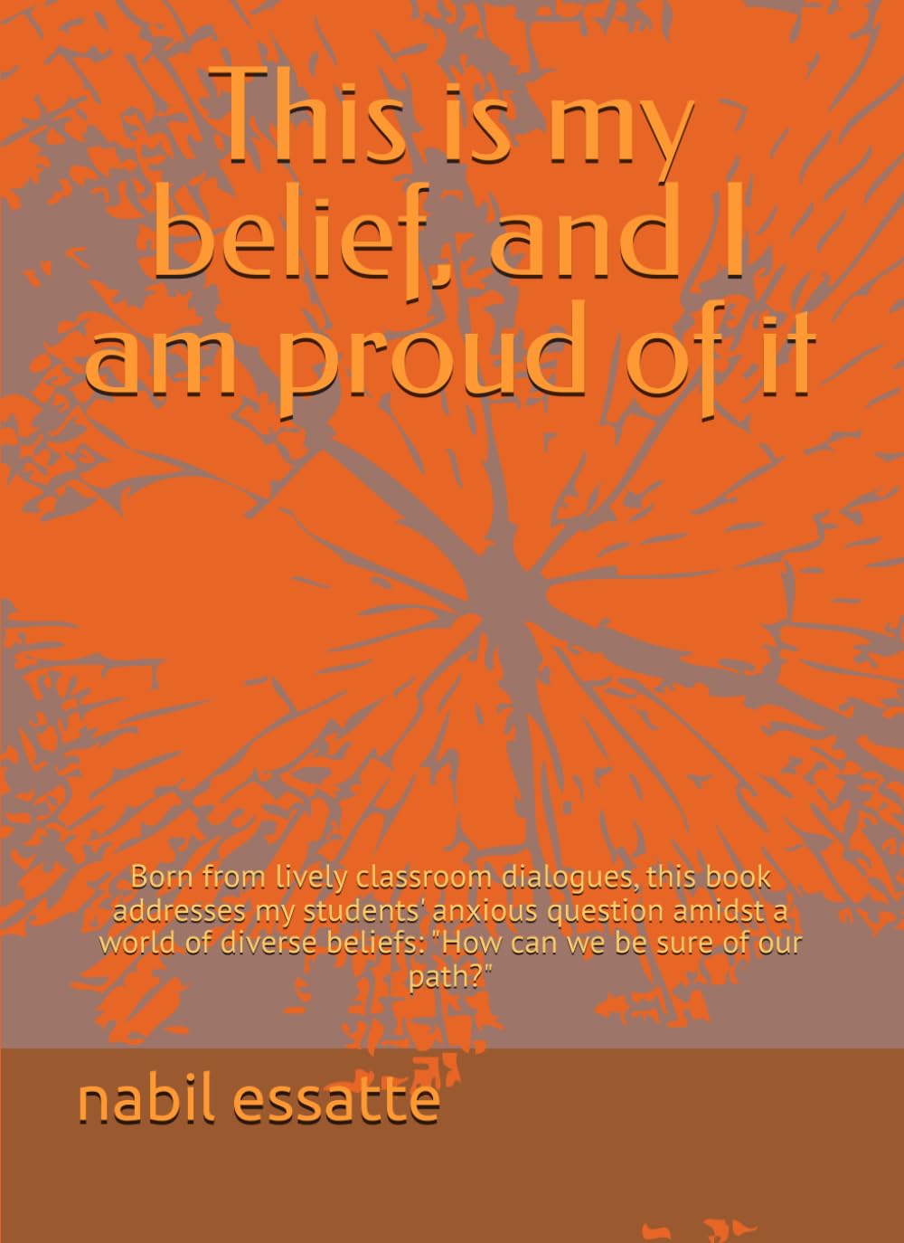 This is my belief, and I am proud of it: Born from lively classroom dialogues, this book addresses my students' anxious question amidst a world of diverse beliefs: "How can we be sure of our path?"