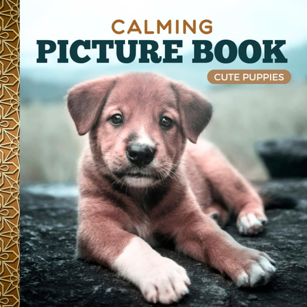 Calming Picture Book: Cute Puppies – Relaxing Puppy Photos Supporting Visual Stimulation in Seniors with Memory Loss, Alzheimer’s, and Dementia (Adult Picture Books For Seniors)