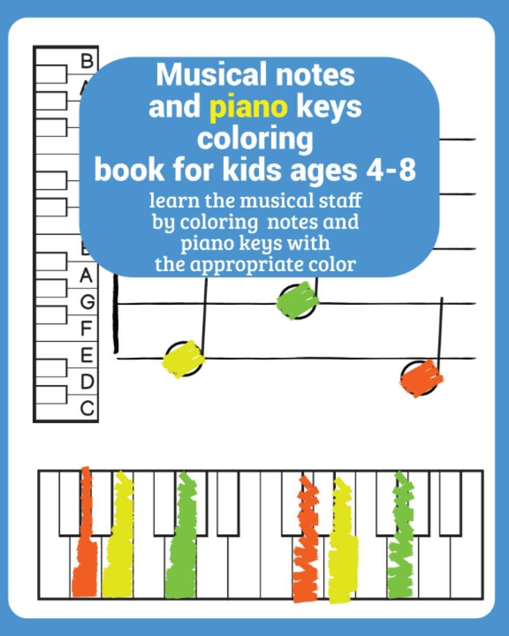 musical notes and piano keys coloring book for kids ages 4-8: learn the musical staff by coloring notes and piano keys with the appropriate color (the musical staff for kids books)