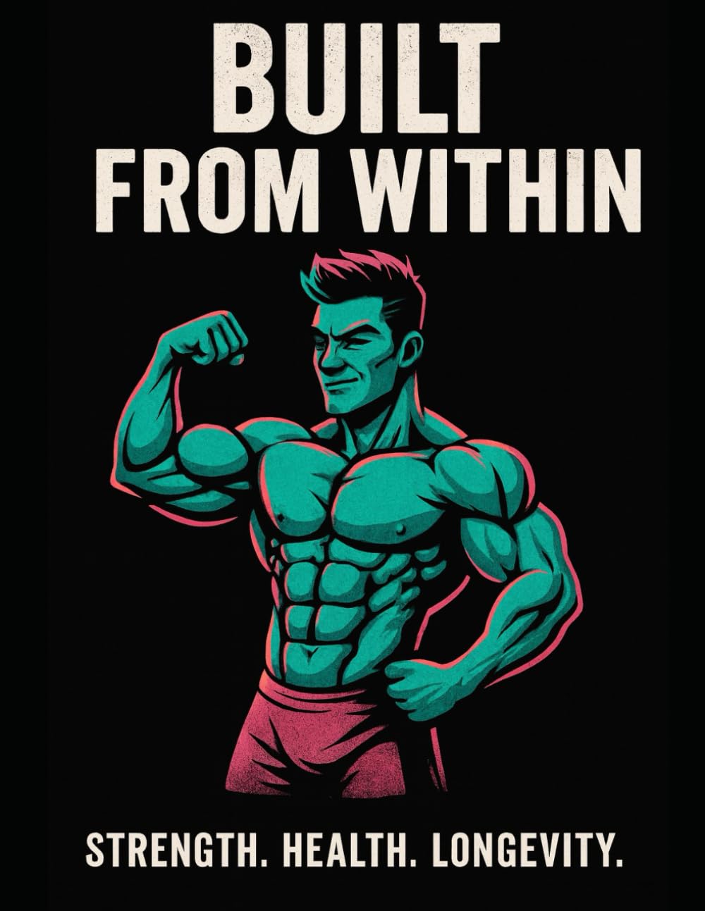Built From Within: Strength. Health. Longevity