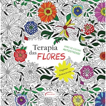 Capa do livro Terapia das Flores - Livro de Colorir antiestresse: Folhas destacáveis