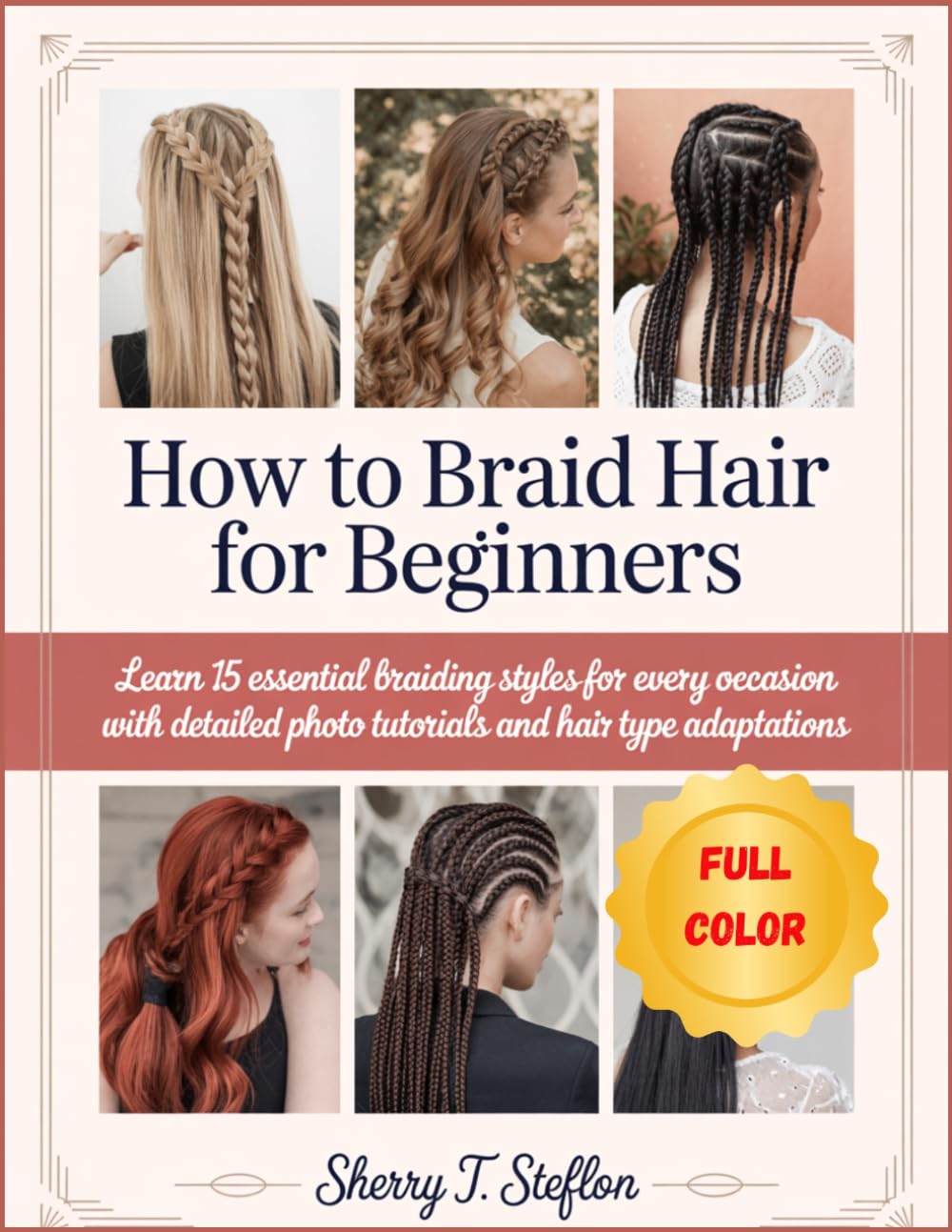 How To Braid Hair for Beginners: Learn 15 essential braiding Styles for Every Occasion with Detailed Photo Tutorials and Hair Type Adaptations      Paperback – March 20, 2026