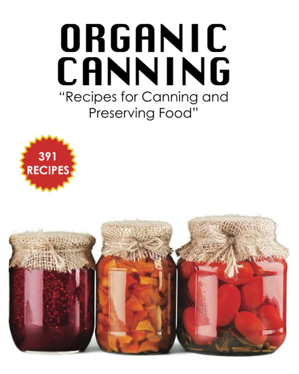 Organic Canning: “Healthier and Environmentally friendly Way to Preserve Delicious Food”