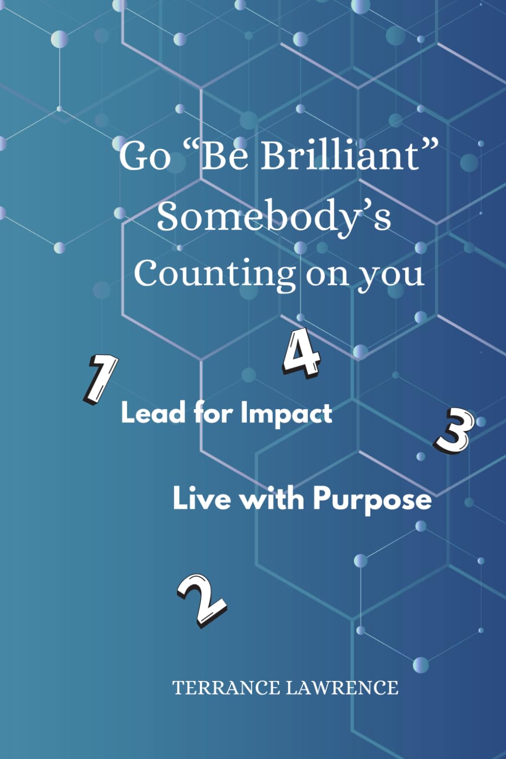 Go "Be Brilliant" Somebody's Counting On You: Lead with Impact, Live with Purpose
