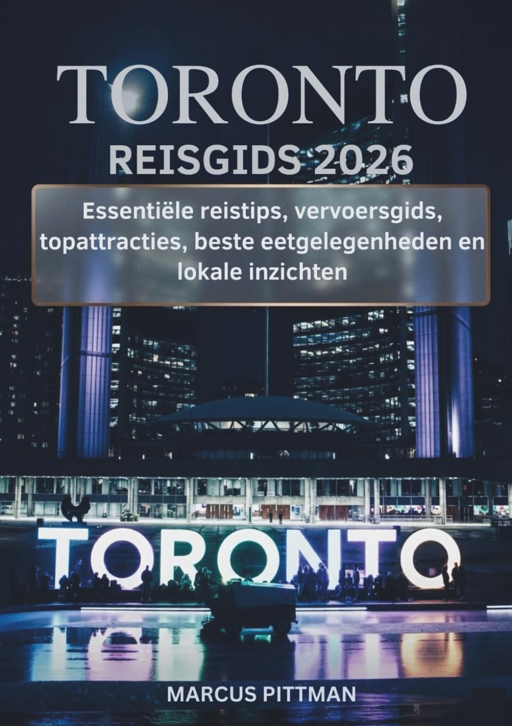 TORONTO REISGIDS 2026 (VOLLEDIGE KLEUR): Essentiële reistips, vervoersgids, topattracties, beste eetgelegenheden en lokale inzichten (Explorer’s Travel Guides)