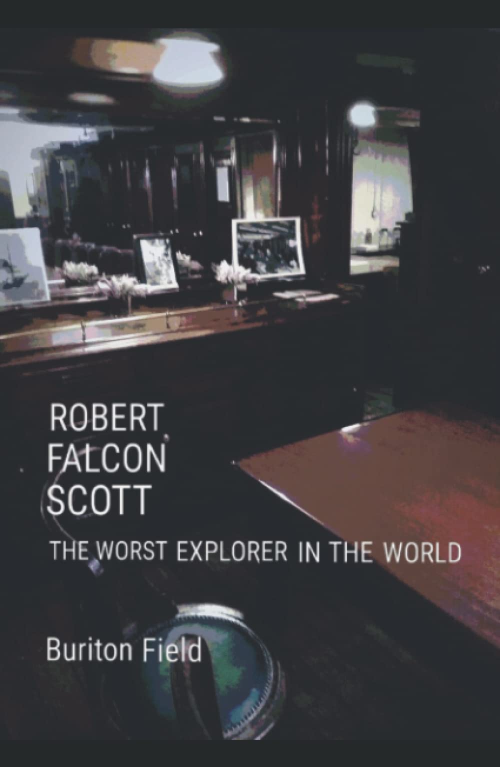Robert Falcon Scott: the worst explorer in the world