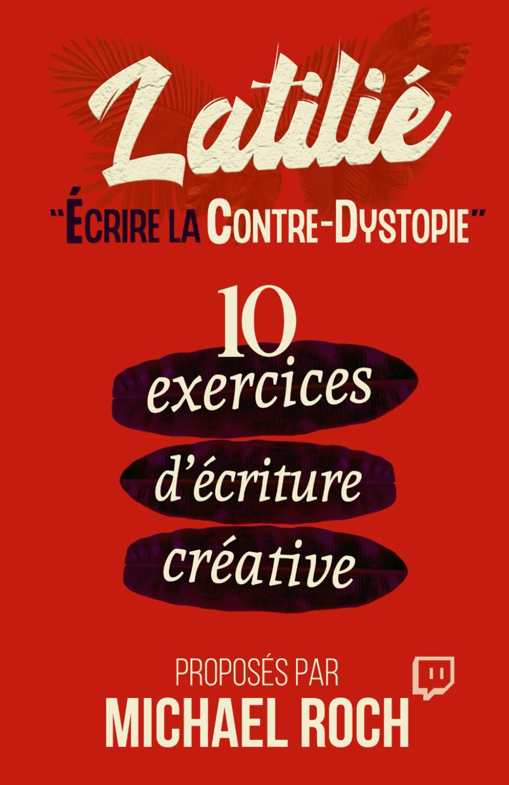 Écrire la Contre-Dystopie: 10 exercices d'écriture créative (Latilié)