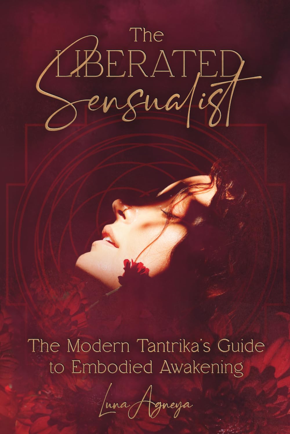 The Liberated Sensualist: The Modern Tantrika's Guide to Embodied Awakening