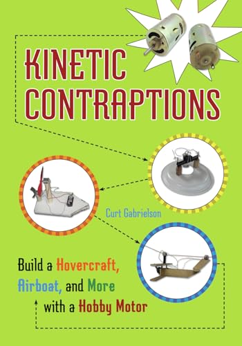 Kinetic Contraptions: Build a Hovercraft, Airboat, and More with a Hobby Motor