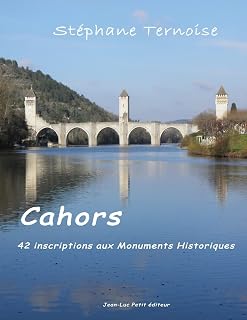Cahors, 42 inscriptions aux Monuments Historiques (French Edition)
