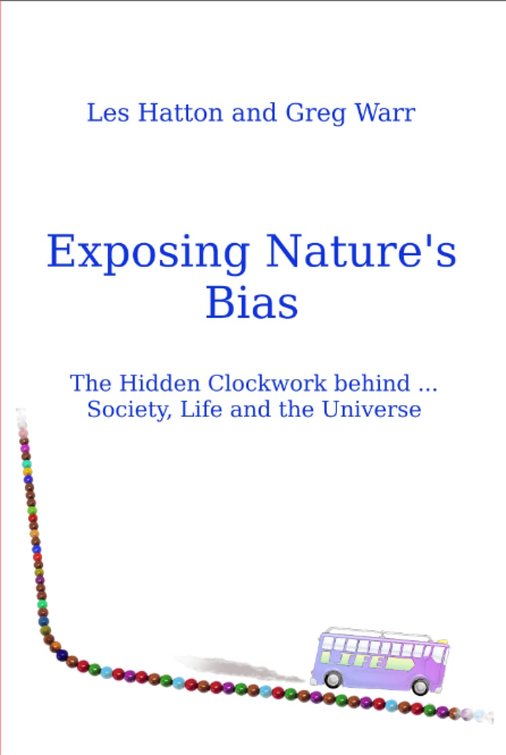 Exposing Nature's Bias: The Hidden Clockwork behind Society, Life and the Universe