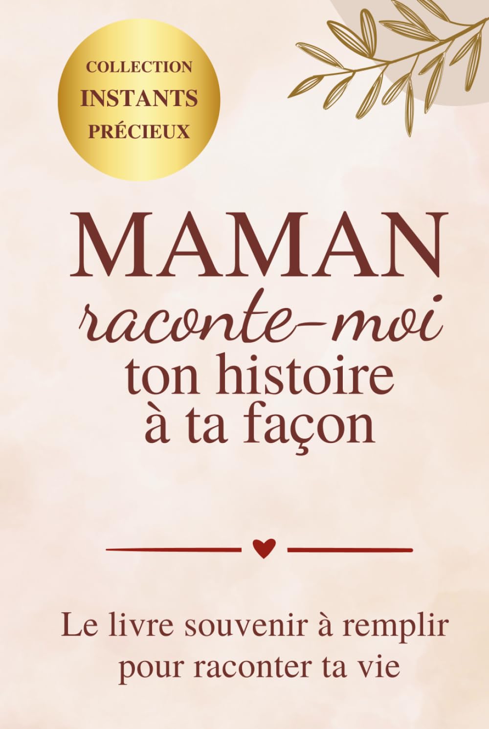 Maman raconte-moi ton histoire à ta façon: Le livre souvenir à remplir pour raconter ta vie | Cadeau maman | Journal souvenirs famille