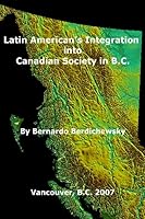 LATIN AMERICANS INTEGRATION INTO CANADIAN SOCIETY IN B.C. 0978415205 Book Cover