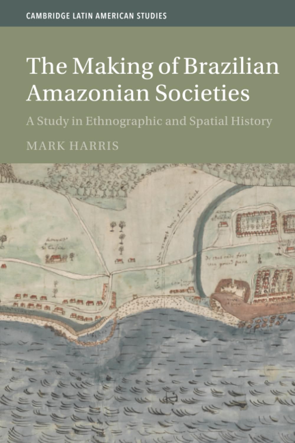 The Making of Brazilian Amazonian Societies (Cambridge Latin American Studies, Series Number 143)