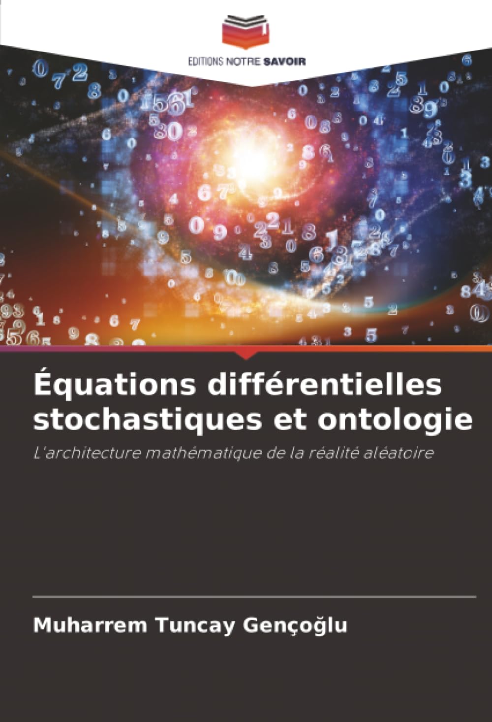 Équations différentielles stochastiques et ontologie: L'architecture mathématique de la réalité aléatoire
