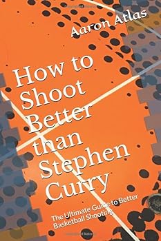 Paperback How to Shoot Better than Stephen Curry: The Ultimate Guide to Better Basketball Shooting Book