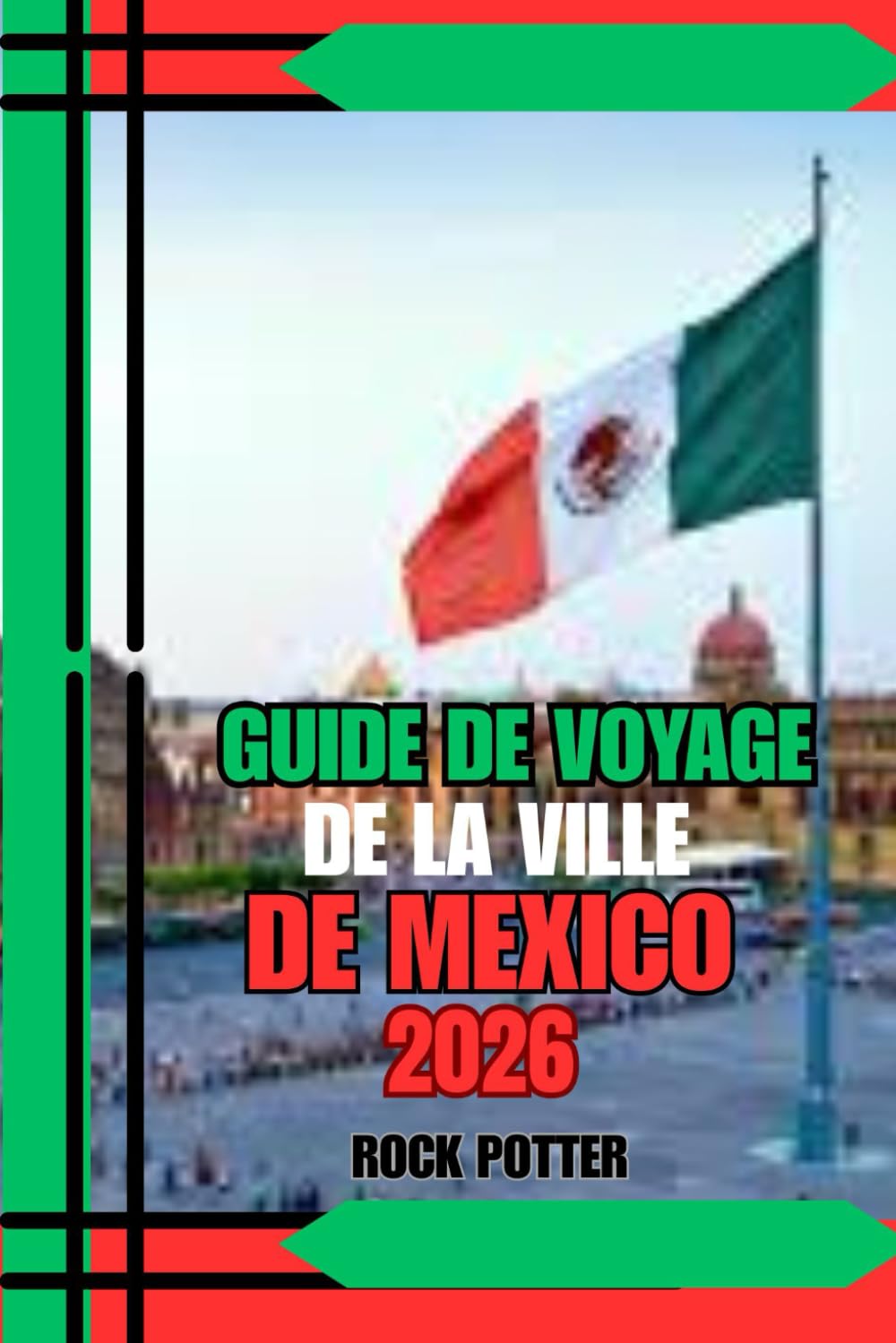GUIDE DE VOYAGE DE LA VILLE DE MEXICO: Guide de voyage de Mexico 2026 : Un compagnon pratique et culturel pour les visiteurs novices et les explorateurs chevronnés