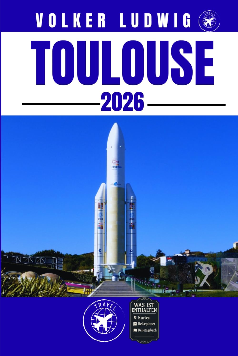 TOULOUSE REISEFÜHRER: Entdecken Sie Top-Attraktionen, Outdoor Aktivitäten, Geheimtipps und Tagesausflüge für abenteuerlustige Reisende.