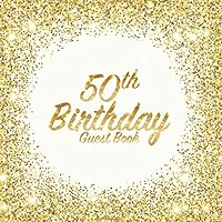 50th Birthday Guest Book: Party celebration keepsake for family and friends to write best wishes, messages or sign in (Square Golden Glitter Print) 1983386421 Book Cover