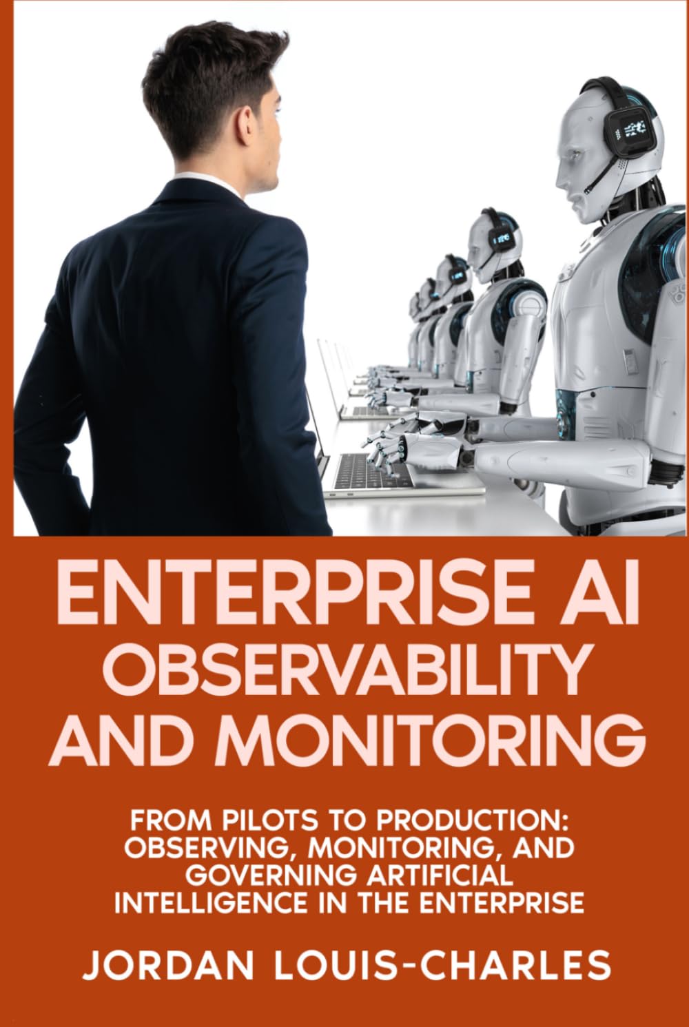 Enterprise AI Observability and Monitoring: Monitoring, Governing Production AI Systems Drift Detection, LLM Monitoring, Agentic AI, Governance, and ... (Enterprise Machine Learning Operations)