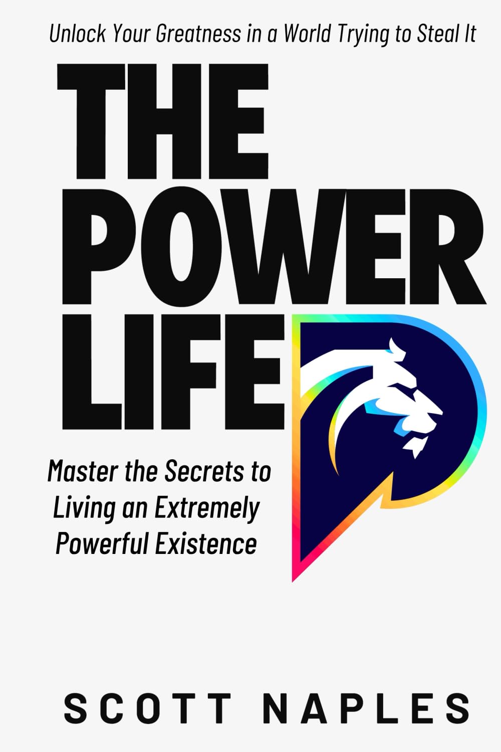 The Power Life: Master the Secrets to Living an Extremely Powerful Existence