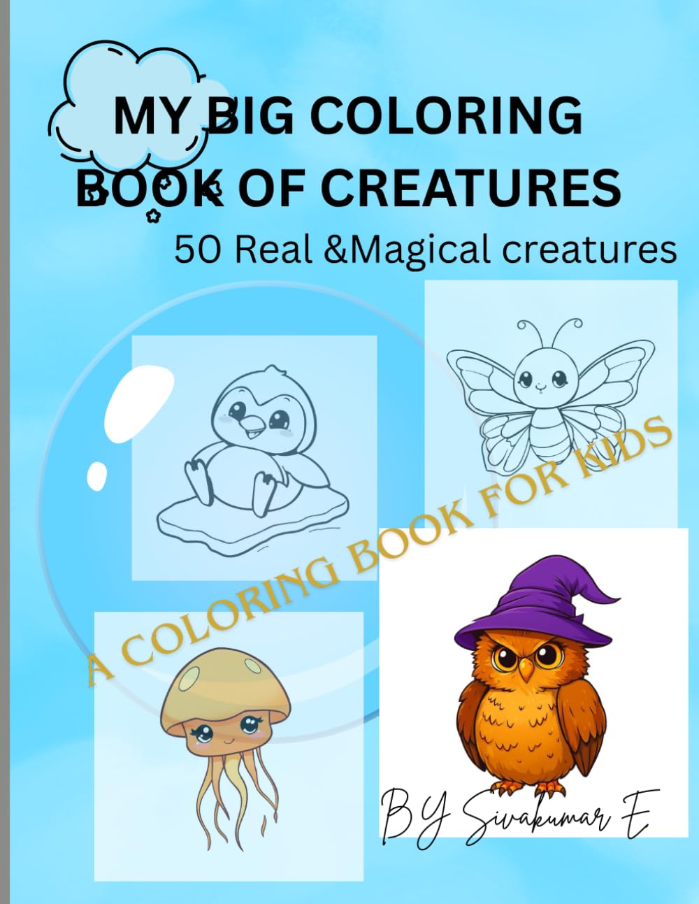 MY BOOK COLORING BOOK FOR CREATURES: 50 Real &Magical creatures