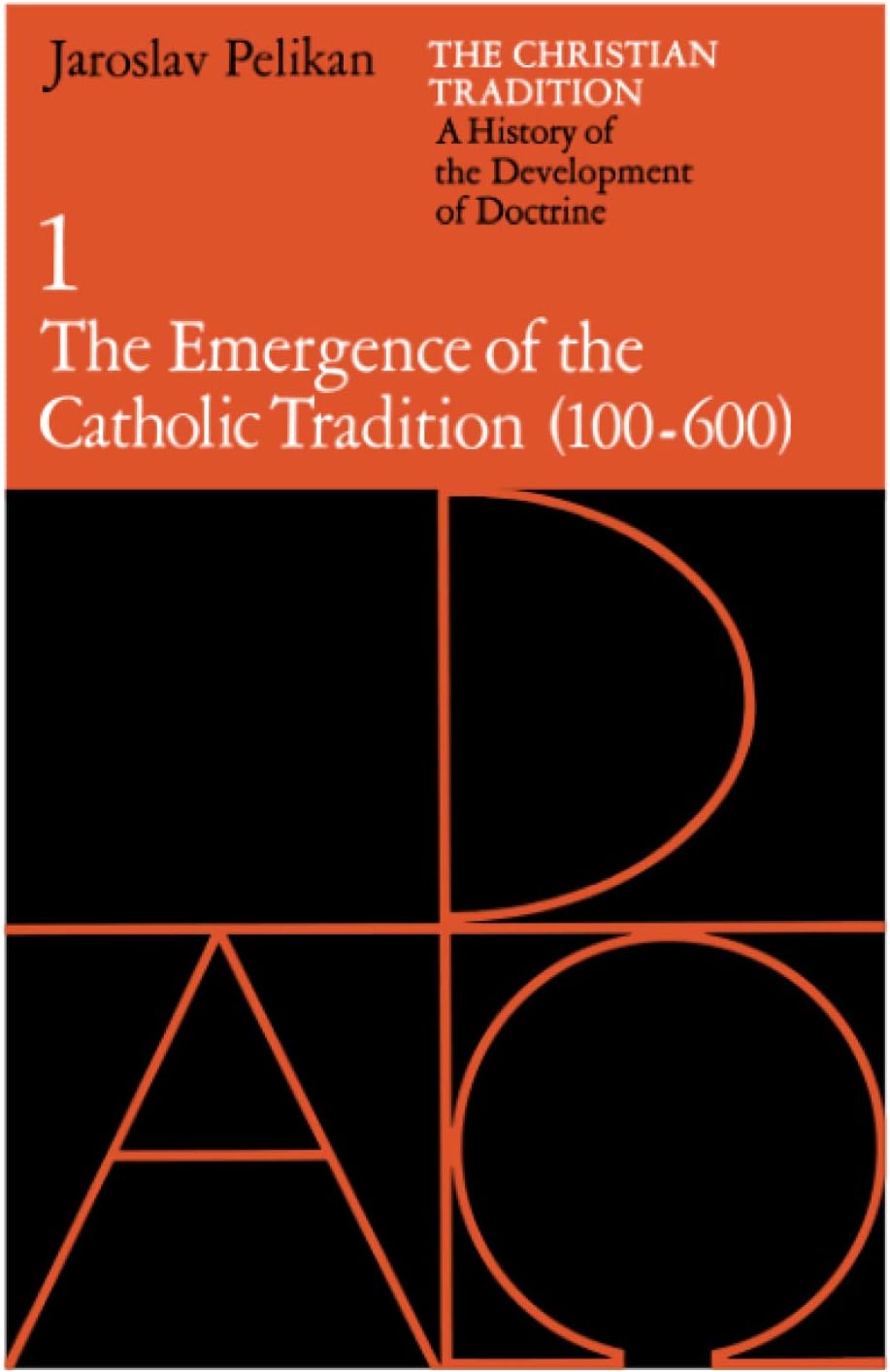 The Christian Tradition: A History of the Development of Doctrine, Volume 1: The Emergence of the Catholic Tradition (100-600) (Volume 1)