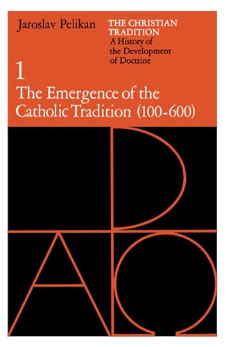 The Christian Tradition: A History of the Development of Doctrine, Vol. 1: The Emergence of the Catholic Tradition (100-600) (Volume 1)