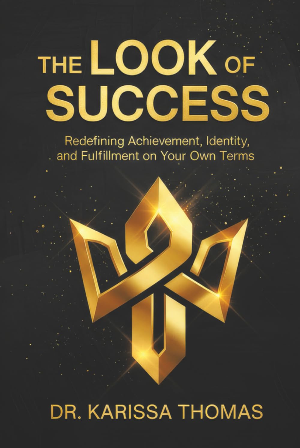 The Look of Success: Redefining Achievement, Identity, and Fulfillment on Your Own Terms