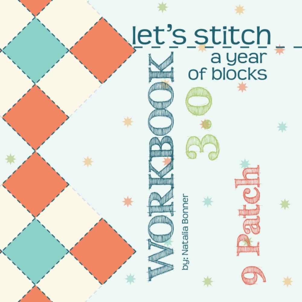 Let's Stitch A Year Of Blocks Workbook by Natalia Bonner - 9 Patch 3.0: A Companion to Natalia Bonner's Online Class