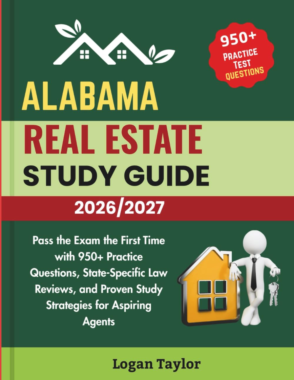 ALABAMA REAL ESTATE STUDY GUIDE 2026/2027: Pass the Exam the First Time with 950+ Practice Questions, State-Specific Law Reviews, and Proven Study Strategies for Aspiring Agents