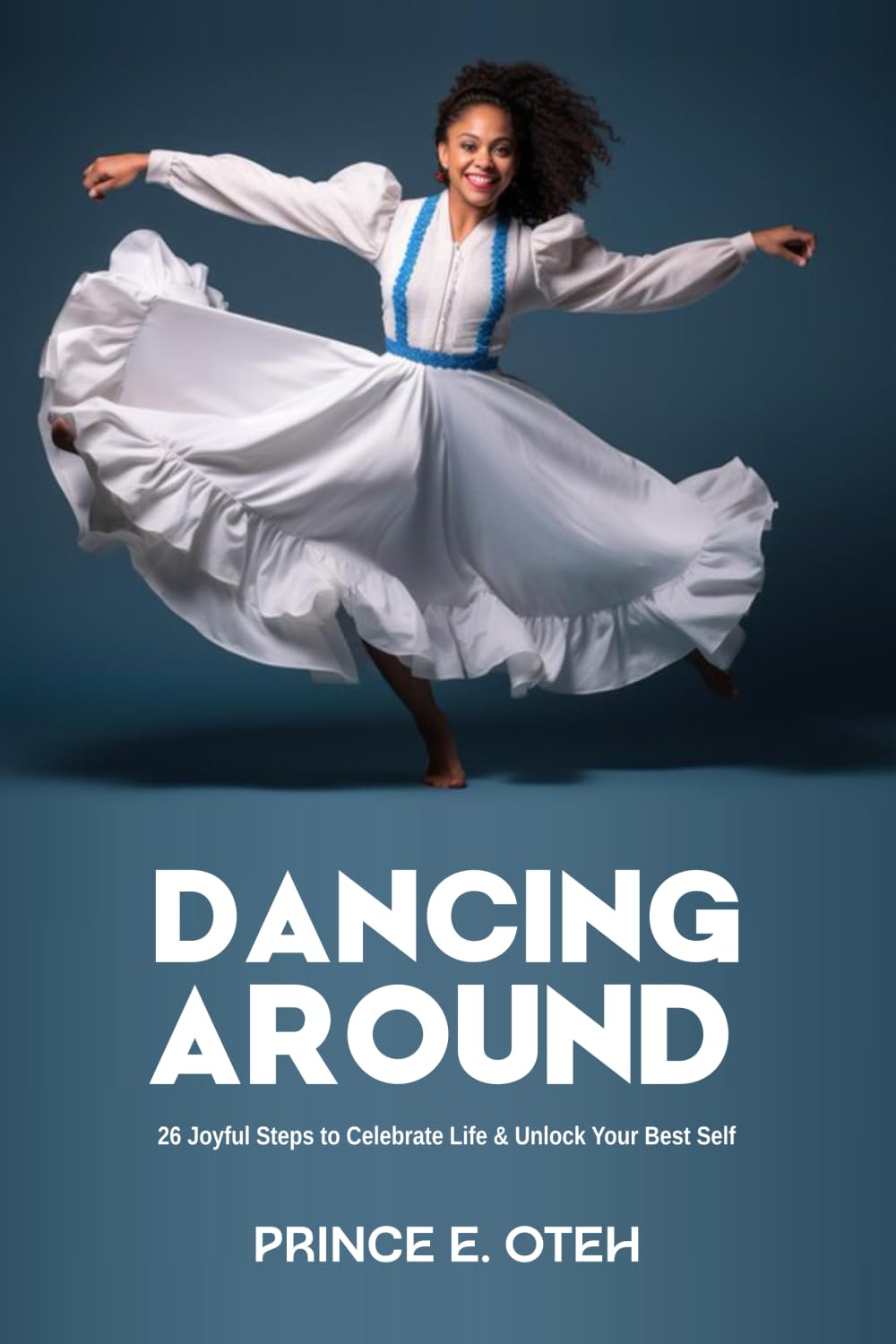 Dancing Around: 26 Joyful Steps to celebrate life & unlock your best self