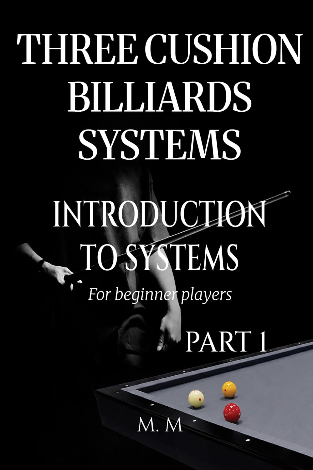 Three Cushion Billiards Systems - Introduction to Systems - Part 1: A Complete Guide for Anyone Wanting to Learn Three Cushion Billiard Systems