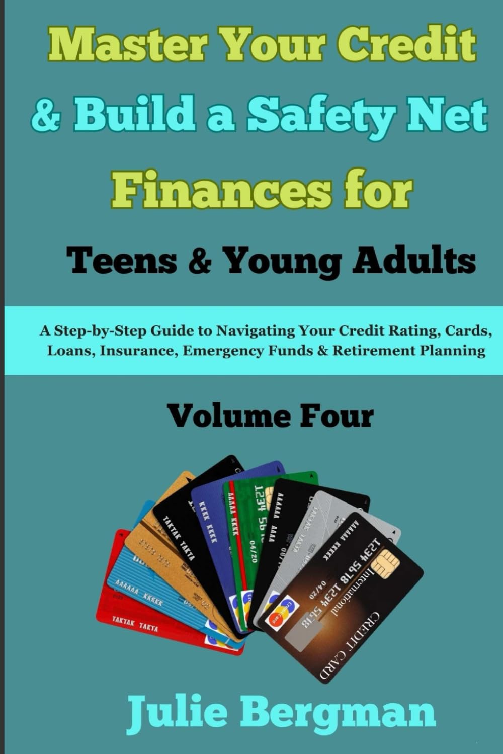 Master Your Credit and Build a Safety Net: A Step-by-Step Guide to Navigate your Credit Rating, Cards, Loans, Insurance, Emergency Funds, and ... & Personal Finances for Teens & Young Adults)