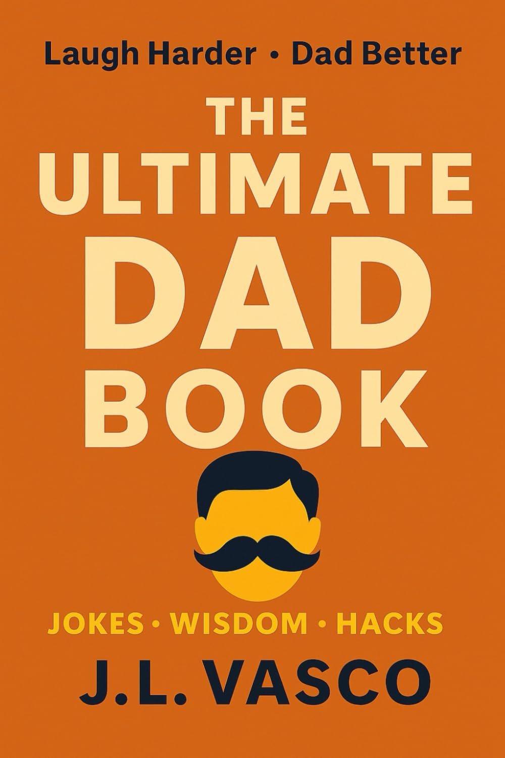 THE ULTIMATE DAD BOOK: Jokes • Wisdom • Hacks • Activities