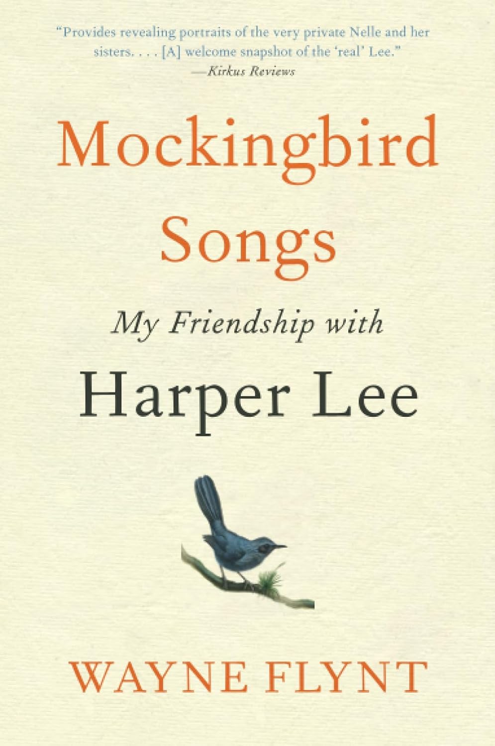 Mockingbird Songs: My Friendship with Harper Lee – An Intimate and Compelling Biography Through 25 Years of Personal Letters