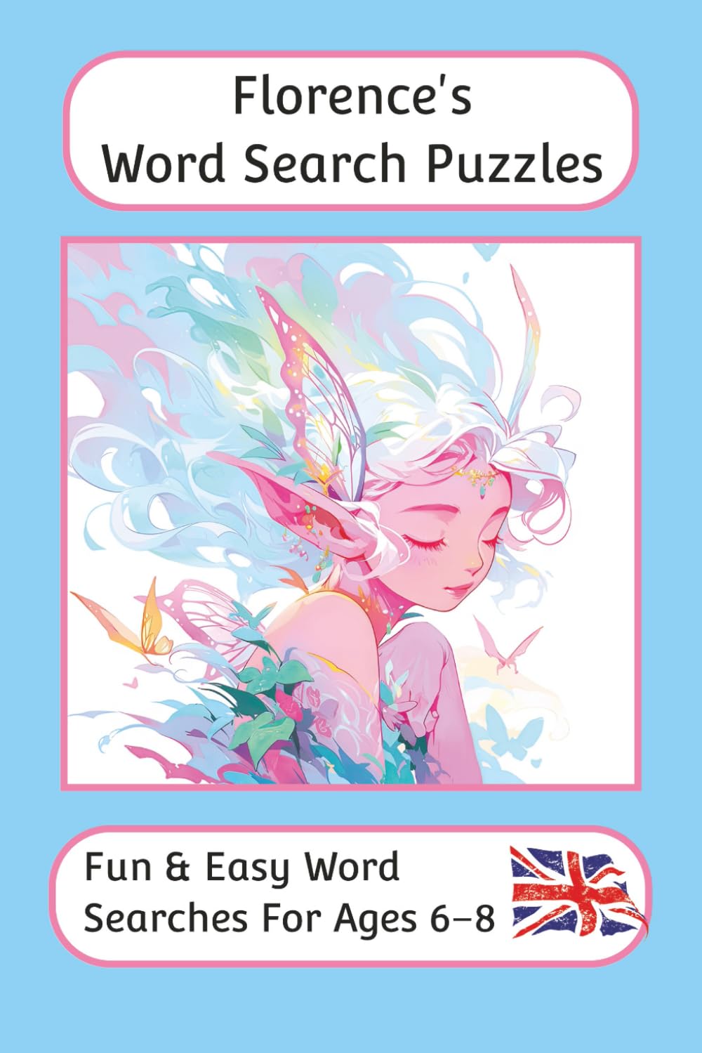 Florence's Word Search Puzzles - Fun & Easy Words Searches For Ages 6 to 8: A word search book with familiar British words and spellings: Personalised ... For Children - British Spellings And Themes)