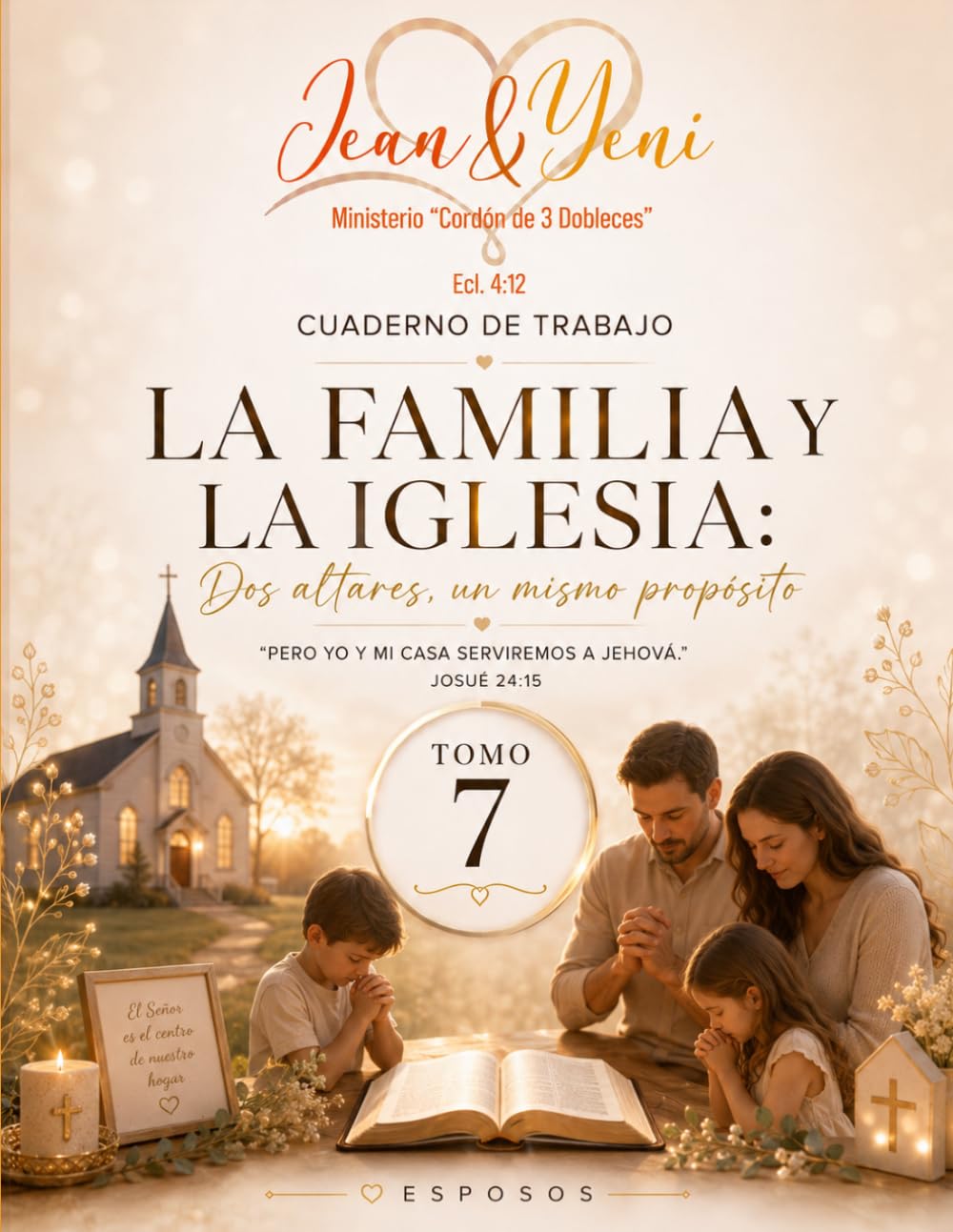 La Familia y la Iglesia: Dos altares, un mismo propósito: Aprendiendo a edificar un hogar centrado en Dios