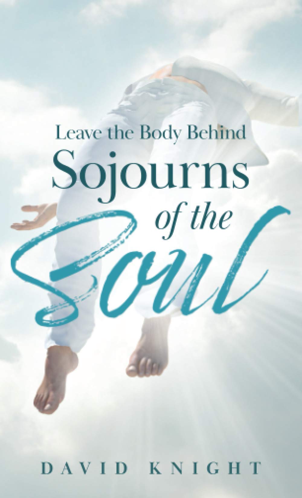 Leave the Body Behind: Sojourns of the Soul